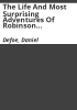 The_life_and_most_surprising_adventures_of_Robinson_Crusoe__of_York__mariner___who_lived_28_years_in_an_uninhabited_island_on_the_coast_of_America__near_the_mouth_of_the_great_river_Oroonoque_with_an_account_of_his_deliverance_thence_and_his_surprising_adventures
