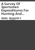 A_survey_of_sportsmen_expenditures_for_hunting_and_fishing_in_Colorado__1968