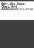 Ethnicity__race__class__and_adolescent_violence