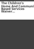 The_Children_s_home_and_community_based_services_waiver_amendments_and_transition_plan