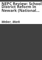 NEPC_review__school_district_reform_in_Newark__National_Bureau_of_Economic_Research__October_2017__and_Impact_of_the_Newark_Education_Reforms__Center_for_Education_Policy_Research__Harvard_University__September_2017_