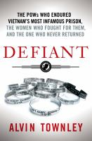Defiant__the_POWs_who_endured_Vietnam_s_most_infamous_prison__the_women_who_fought_for_them__and_the_one_who_never_returned