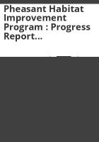 Pheasant_Habitat_Improvement_Program___progress_report_1992_-_2002