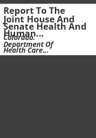 Report_to_the_Joint_House_and_Senate_Health_and_Human_Service_Committee__Centennial_Care_Choices__SB_08-217