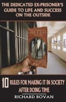 The_Dedicated_Ex-Prisoner_s_Guide_to_Life_and_Success_on_the_Outside__10_Rules_for_Making_It_in_Society_After_Doing_Time