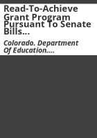 Read-To-Achieve_Grant_Program_pursuant_to_Senate_Bills_00-124___00-71__22-7-506_C_R_S___report_to_the_Governor_and_the_Education_Committees_of_the_Senate_and_the_House_of_Representatives