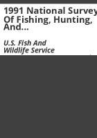 1991_national_survey_of_fishing__hunting__and_wildlife-associated_recreation___state_overview___preliminary_findings