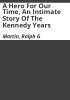 A_Hero_for_Our_Time__an_Intimate_Story_of_the_Kennedy_Years
