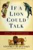 If_a_lion_could_talk__animal_intelligence_and_the_evolution_of_consciousness